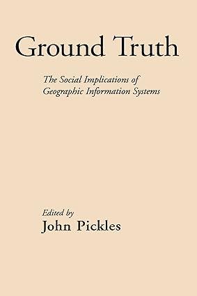ground truth the social implications of geographic information systems 1st edition john pickles 0898622956,