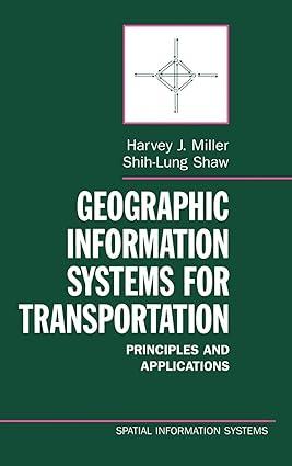 geographic information systems for transportation principles and applications 1st edition harvey j. miller,