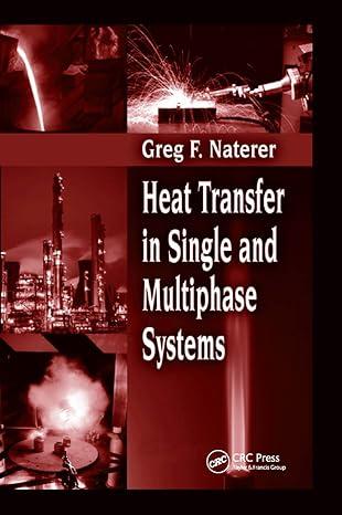 heat transfer in single and multiphase systems 1st edition greg f. naterer 036739586x, 978-0367395865