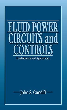fluid power circuits and controls fundamentals and applications 1st edition john s. cundiff 0849309247,