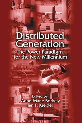 distributed generation the power paradigm for the new millennium 1st edition anne-marie borbely, jan f.