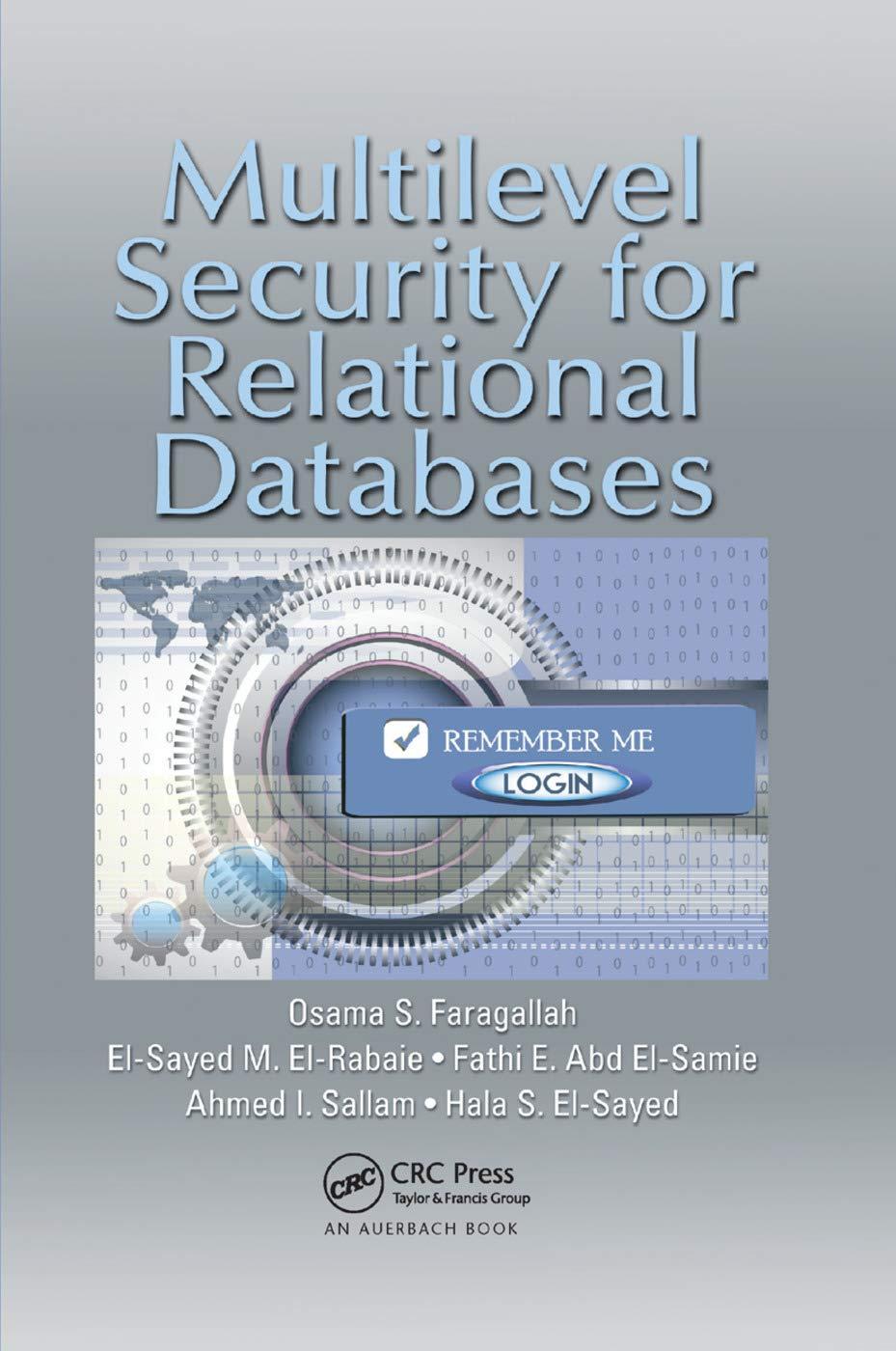 multilevel security for relational databases 1st edition osama s. faragallah, el-sayed m. el-rabaie, fathi e.