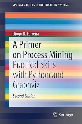 a primer on process mining practical skills with python and graphviz 2nd edition diogo r. ferreira