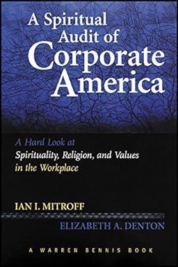 a spiritual audit of corporate america a hard look at spirituality religion and values in the workplace 1st