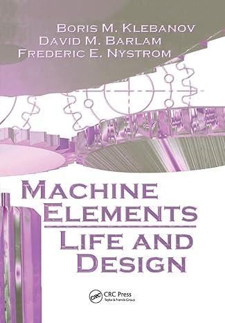 machine elements life and design 1st edition boris m. klebanov, david m. barlam, frederic e. nystrom