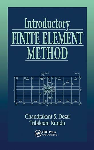 introductory finite element method 1st edition chandrakant s. desai, tribikram kundu 0849302439,