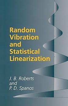 random vibration and statistical linearization 1st edition j. b. roberts, p. d. spanos 0486432408,