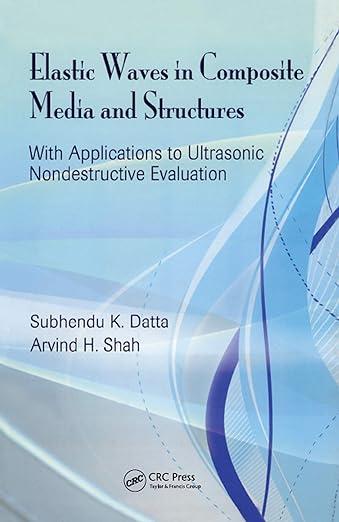 Elastic Waves In Composite Media And Structures With Applications To Ultrasonic Nondestructive Evaluation