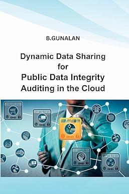 dynamic data sharing for public data integrity auditing in the cloud 1st edition b gunalan 050911878x,