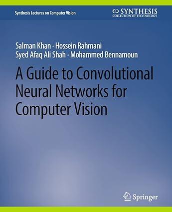 a guide to convolutional neural networks for computer vision 1st edition salman khan, hossein rahmani, syed