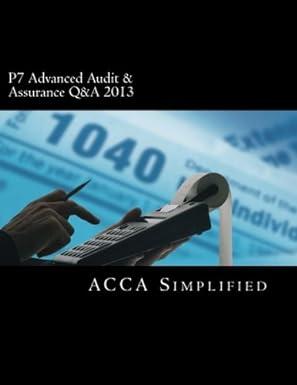 p7 advanced audit and assurance q and a 2013 1st edition acca simplified 1492716626, 978-1492716624