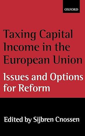 taxing capital income in the european union issues and options for reform 1st edition sijbren cnossen