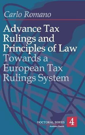 advance tax rulings and principles of law towards a european advance tax rulings system 1st edition dr carlo