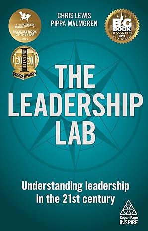 the leadership lab understanding leadership in the 21st century 1st edition chris lewis, pippa malmgren