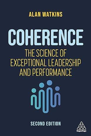 coherence the science of exceptional leadership and performance 2nd edition alan watkins 978-1398601185