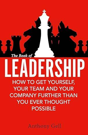 the book of leadership how to get yourself your team and your organisation further than you ever thought