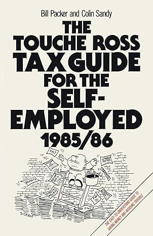 the touche ross tax guide for the self employed 1985/86 1985 edition bill packer , colin sandy 0333390598,