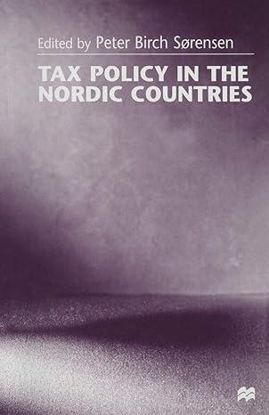 tax policy in the nordic countries 1st edition peter birch sorensen 134913824x, 978-1349138241