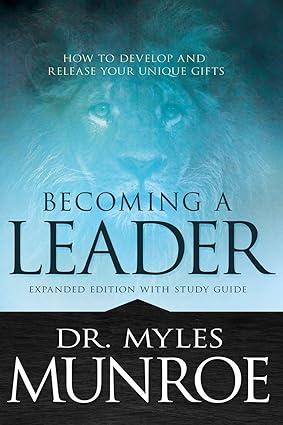 becoming a leader how to develop and release your unique gifts 1st edition myles munroe 1629119210,