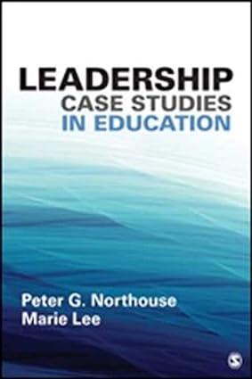 leadership case studies in education 1st edition peter g. northouse, marie e. lee 1483373258, 978-1483373256