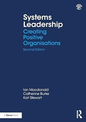 systems leadership creating positive organisations 2nd edition ian macdonald, catherine burke, karl stewart