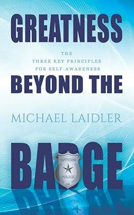 greatness beyond the badge the three key principles for self awareness 1st edition michael laidler