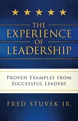 the experience of leadership proven examples from successful leaders paper 1st edition fred stuvek