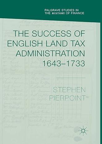 the success of english land tax administration 1643–1733 1st edition stephen pierpoint 3030079775,
