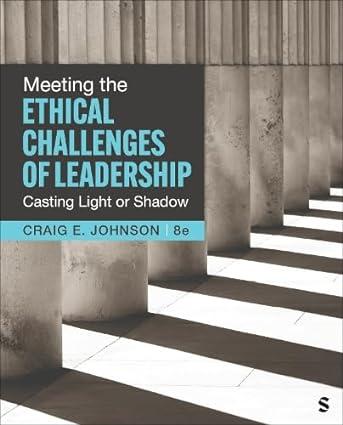meeting the ethical challenges of leadership casting light or shadow 8th edition craig e. johnson 1071904248,