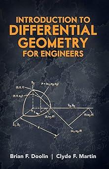 introduction to differential geometry for engineers 1st edition brian f. doolin, clyde f. martin 0486488160,