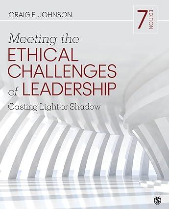 meeting the ethical challenges of leadership casting light or shadow 7th edition craig e. johnson 154435164x,