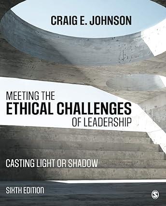 meeting the ethical challenges of leadership casting light or shadow 6th edition craig e. johnson 1506321631,