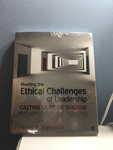 meeting the ethical challenges of leadership casting light or shadow 5th edition craig e. johnson 1452259186,
