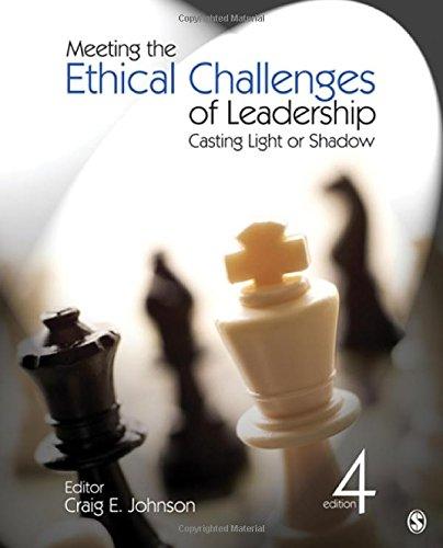 meeting the ethical challenges of leadership casting light or shadow 4th edition craig e. johnson 1412982227,