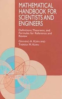 mathematical handbook for scientists and engineers definitions theorems and formulas for reference and review