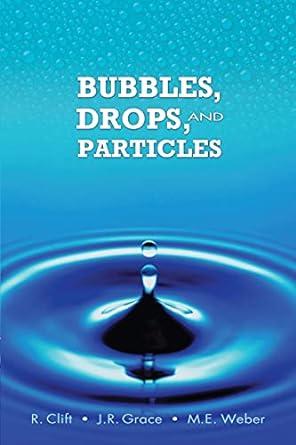 bubbles drops and particles 1st edition r. clift, j. r. grace, m. e. weber 0486445801, 978-0486445809