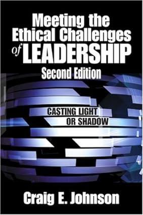 meeting the ethical challenges of leadership casting light or shadow 2nd edition prof. craig e. johnson
