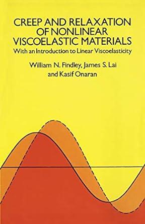 creep and relaxation of nonlinear viscoelastic materials with an introduction to linear viscoelasticity 1st