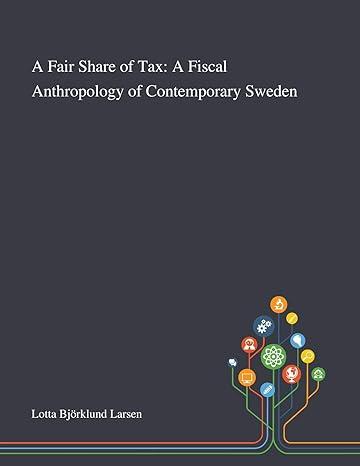 a fair share of tax a fiscal anthropology of contemporary sweden 1st edition lotta björklund larsen