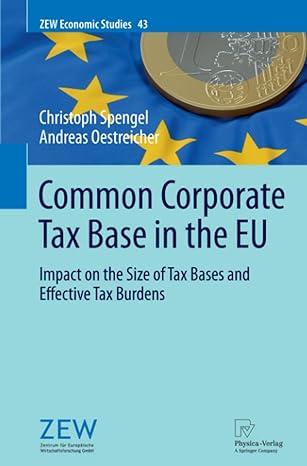 common corporate tax base in the eu  impact on the size of tax bases and effective tax burdens 1st edition