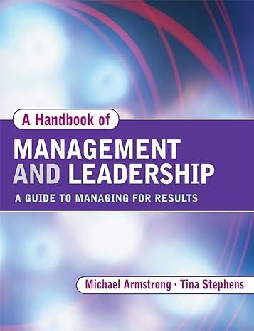 the handbook of management and leadership a guide to managing for results 1st edition michael armstrong, tina
