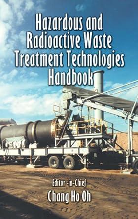 hazardous and radioactive waste treatment technologies handbook 1st edition chang h. oh 0849395860,