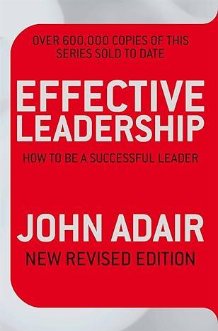 effective leadership how to be a successful leader 1st edition john adair 0330504193, 978-0330504195