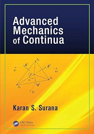 advanced mechanics of continua 1st edition karan s. surana 1498708102, 978-1498708104