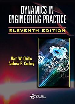 dynamics in engineering practice 11th edition dara w. childs, andrew p. conkey 148225025x, 978-1482250251