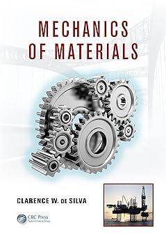 mechanics of materials 1st edition clarence w. de silva 143987736x, 978-1439877364
