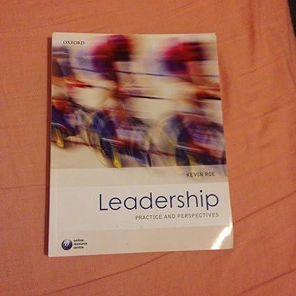 leadership practice and perspectives 1st edition kevin roe 0199642338, 978-0199642335