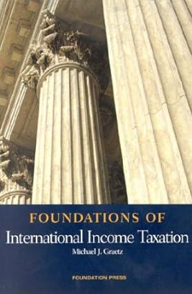 foundations of international income taxation 1st edition michael j. graetz 1587785153, 978-1587785153