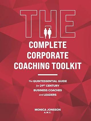 the complete corporate coaching toolkit the quintessential guide for 21st century business coaches and
