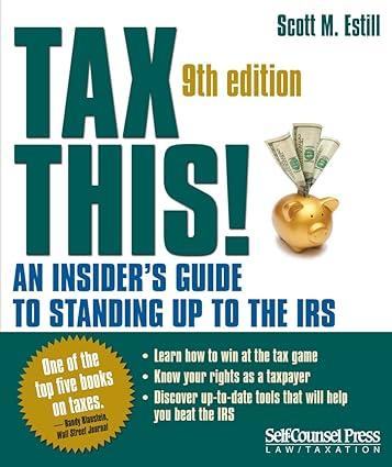 tax this  an insiders guide to standing up to the irs 9th edition scott m. estil 1770401024, 978-1770401020